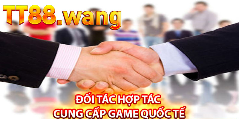 Đối Tác Hợp Tác TT88 – Cùng Phát Triển, Cùng Thành Công 1 Đối Tác Hợp Tác Cung Cấp Game Quốc Tế